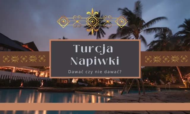 Jakie napiwki w Turcji w hotelu? Oto, co musisz wiedzieć!